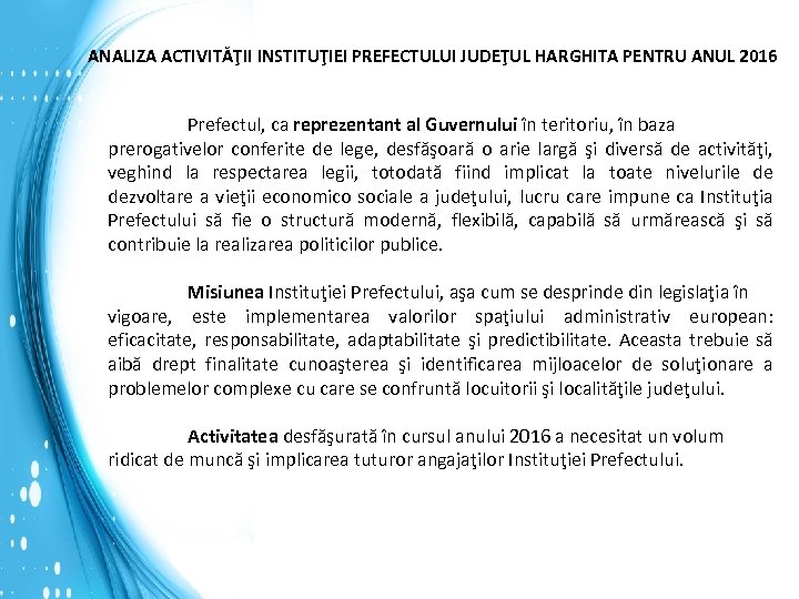 ANALIZA ACTIVITĂŢII INSTITUŢIEI PREFECTULUI JUDEŢUL HARGHITA PENTRU ANUL 2016 Prefectul, ca reprezentant al Guvernului