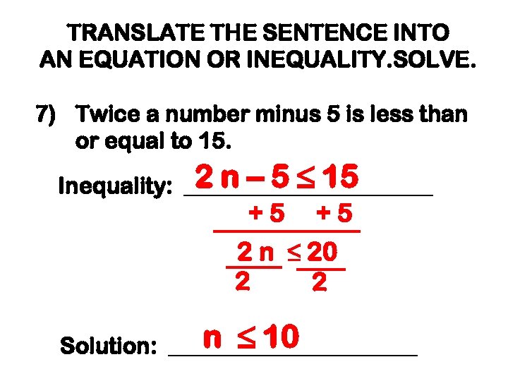 TRANSLATE THE SENTENCE INTO AN EQUATION OR INEQUALITY. SOLVE. 7) Twice a number minus