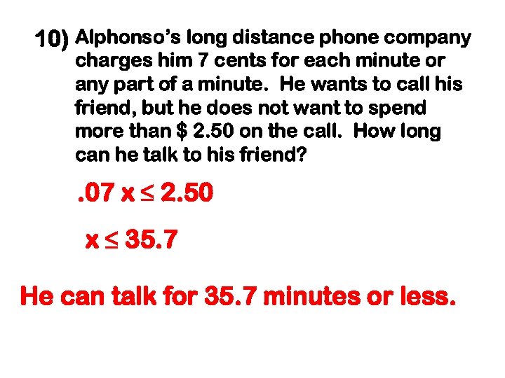 10) Alphonso’s long distance phone company charges him 7 cents for each minute or