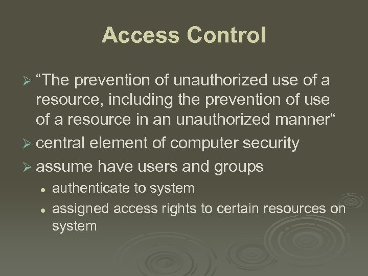 Access Control Ø “The prevention of unauthorized use of a resource, including the prevention
