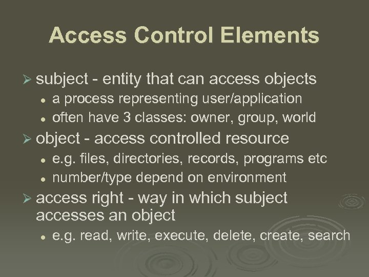 Access Control Elements Ø subject - entity that can access objects l l a