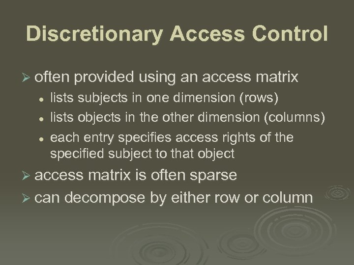 Discretionary Access Control Ø often provided using an access matrix l lists subjects in
