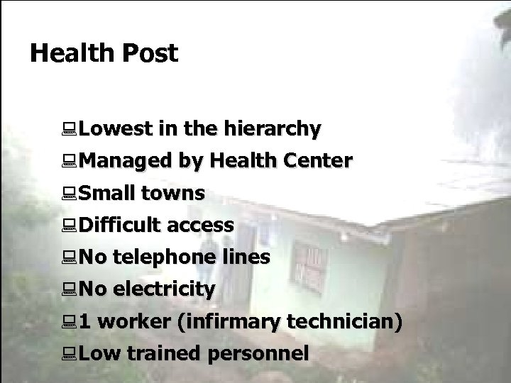 Health Post : Lowest in the hierarchy : Managed by Health Center : Small