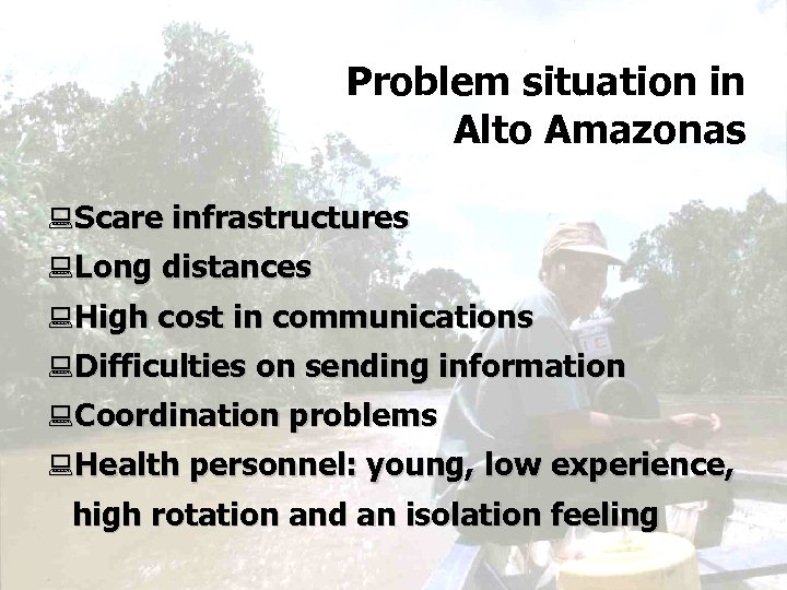 Problem situation in Alto Amazonas : Scare infrastructures : Long distances : High cost