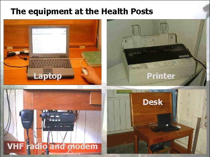 The equipment at the Health Posts Laptop Printer Desk VHF radio and modem 