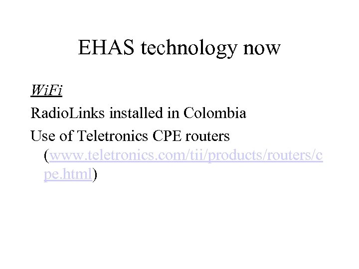 EHAS technology now Wi. Fi Radio. Links installed in Colombia Use of Teletronics CPE