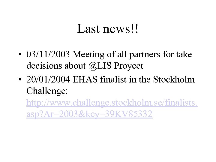 Last news!! • 03/11/2003 Meeting of all partners for take decisions about @LIS Proyect