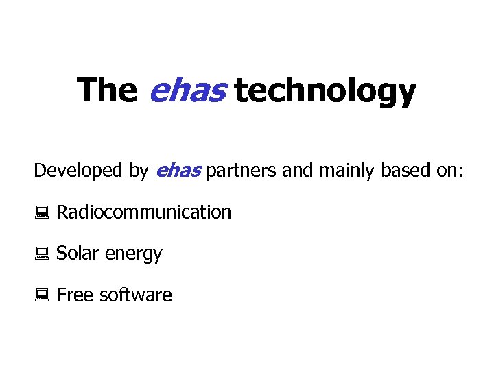 The ehas technology Developed by ehas partners and mainly based on: : Radiocommunication :