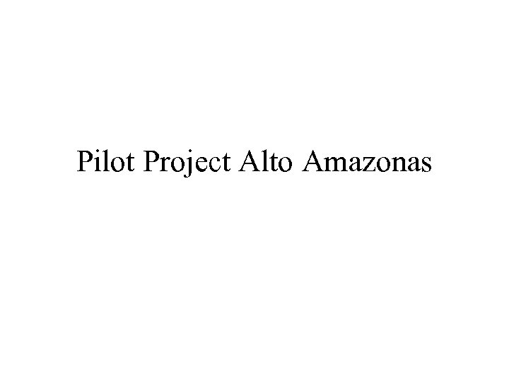 Pilot Project Alto Amazonas 
