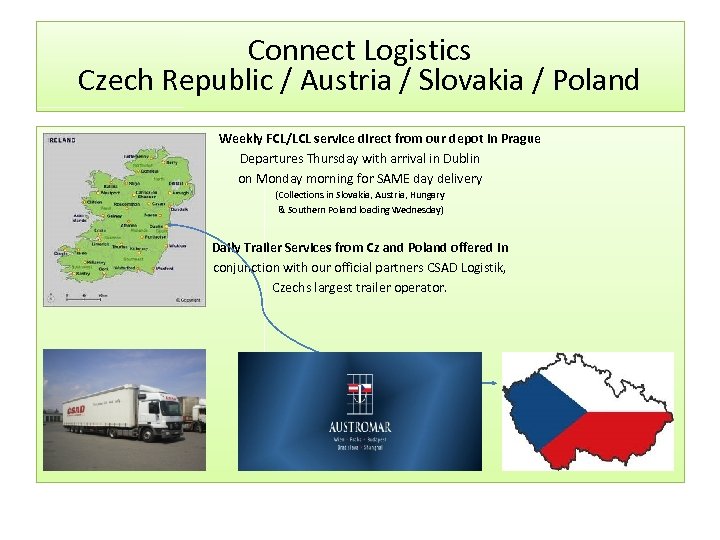 Connect Logistics Czech Republic / Austria / Slovakia / Poland Weekly FCL/LCL service direct