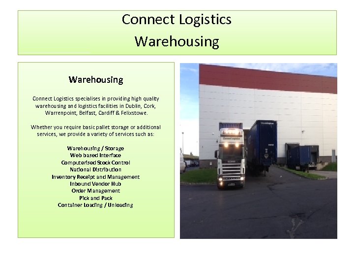 Connect Logistics Warehousing Connect Logistics specialises in providing high quality warehousing and logistics facilities