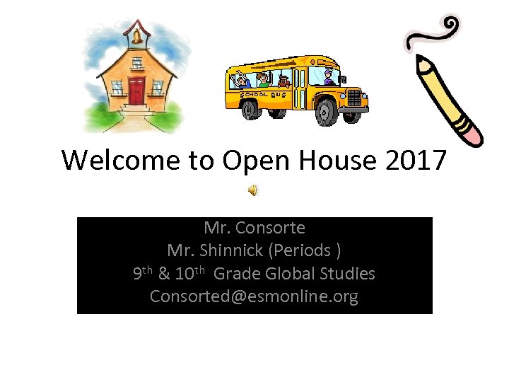 Welcome to Open House 2017 Mr. Consorte Mr. Shinnick (Periods ) 9 th &