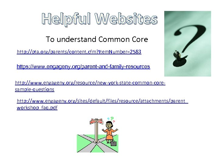 Helpful Websites To understand Common Core http: //pta. org/parents/content. cfm? Item. Number=2583 https: //www.