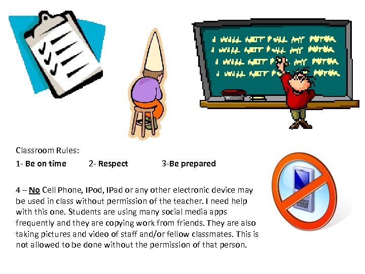 Classroom Rules: 1 - Be on time 2 - Respect 3 -Be prepared 4