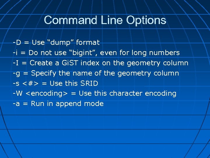 Command Line Options -D = Use “dump” format -i = Do not use “bigint”,