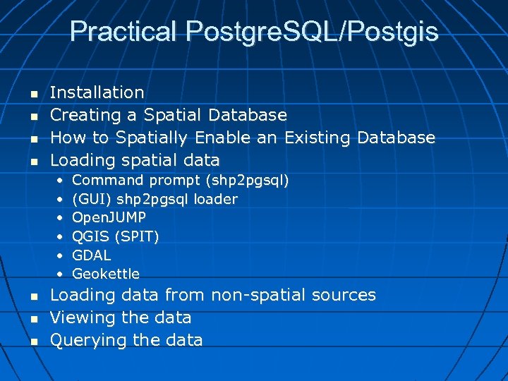 Practical Postgre. SQL/Postgis Installation Creating a Spatial Database How to Spatially Enable an Existing