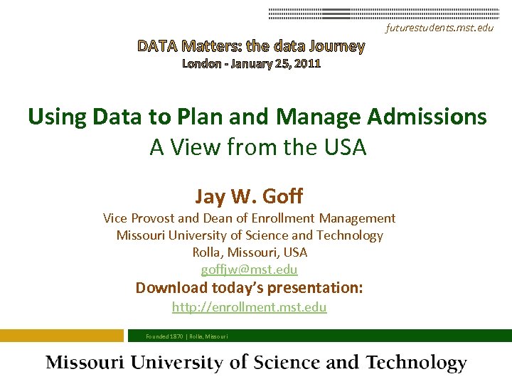 futurestudents. mst. edu DATA Matters: the data Journey London - January 25, 2011 Using