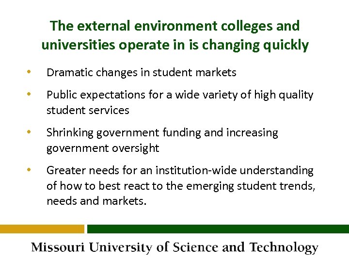 The external environment colleges and universities operate in is changing quickly • Dramatic changes