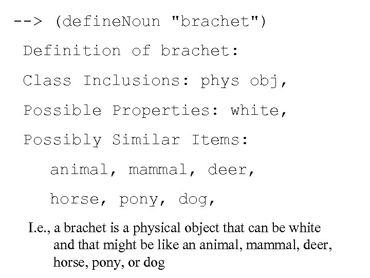 --> (define. Noun "brachet") Definition of brachet: Class Inclusions: phys obj, Possible Properties: white,