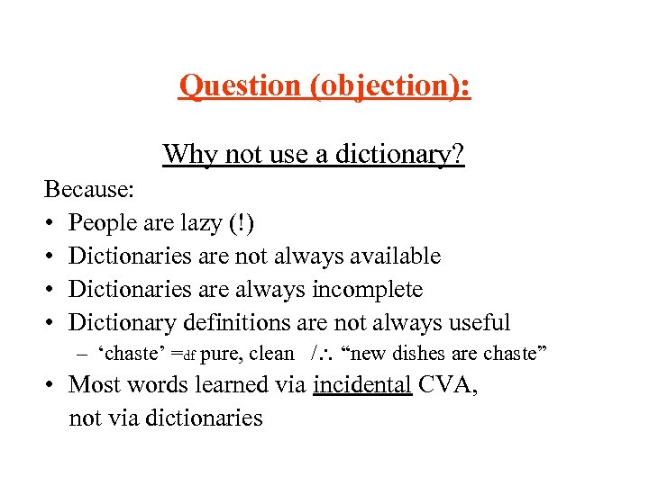 Question (objection): Why not use a dictionary? Because: • People are lazy (!) •