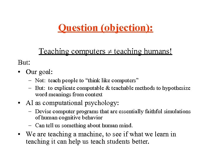 Question (objection): Teaching computers teaching humans! But: • Our goal: – Not: teach people