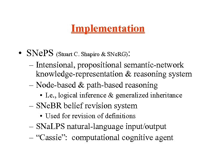 Implementation • SNe. PS (Stuart C. Shapiro & SNe. RG): – Intensional, propositional semantic-network
