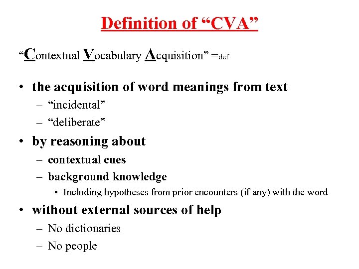 Definition of “CVA” “Contextual Vocabulary Acquisition” =def • the acquisition of word meanings from