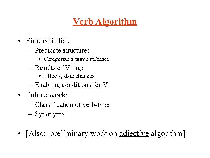 Verb Algorithm • Find or infer: – Predicate structure: • Categorize arguments/cases – Results