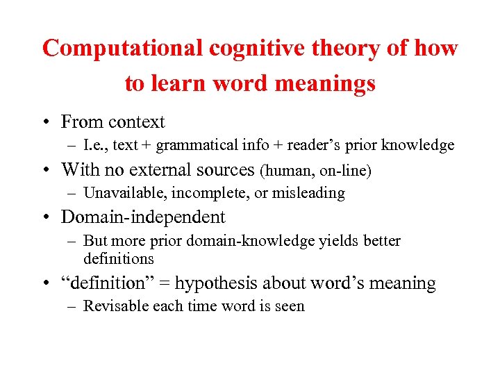 Computational cognitive theory of how to learn word meanings • From context – I.