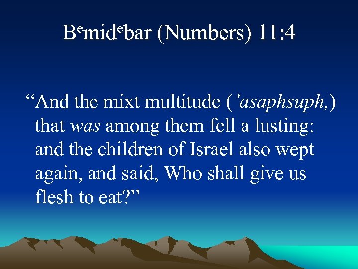 Bemidebar (Numbers) 11: 4 “And the mixt multitude (’asaphsuph, ) that was among them