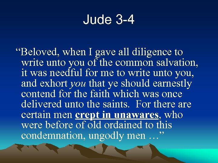 Jude 3 -4 “Beloved, when I gave all diligence to write unto you of