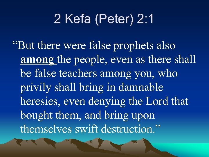 2 Kefa (Peter) 2: 1 “But there were false prophets also among the people,