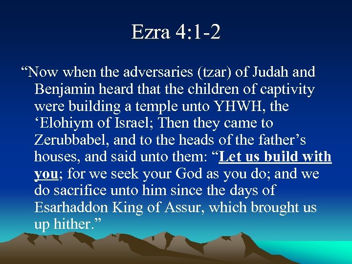 Ezra 4: 1 -2 “Now when the adversaries (tzar) of Judah and Benjamin heard