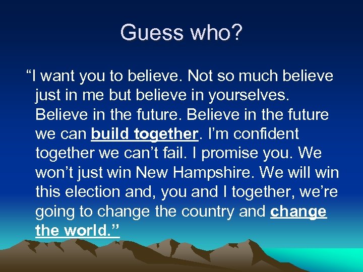 Guess who? “I want you to believe. Not so much believe just in me