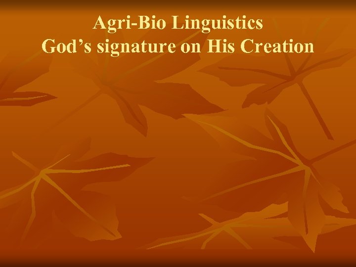 Agri-Bio Linguistics God’s signature on His Creation 