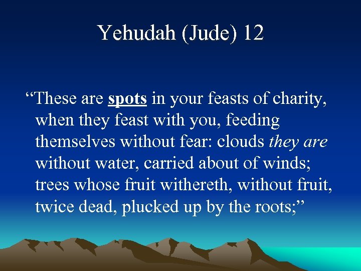 Yehudah (Jude) 12 “These are spots in your feasts of charity, when they feast