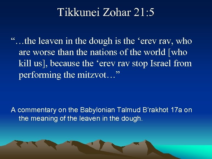 Tikkunei Zohar 21: 5 “…the leaven in the dough is the ‘erev rav, who