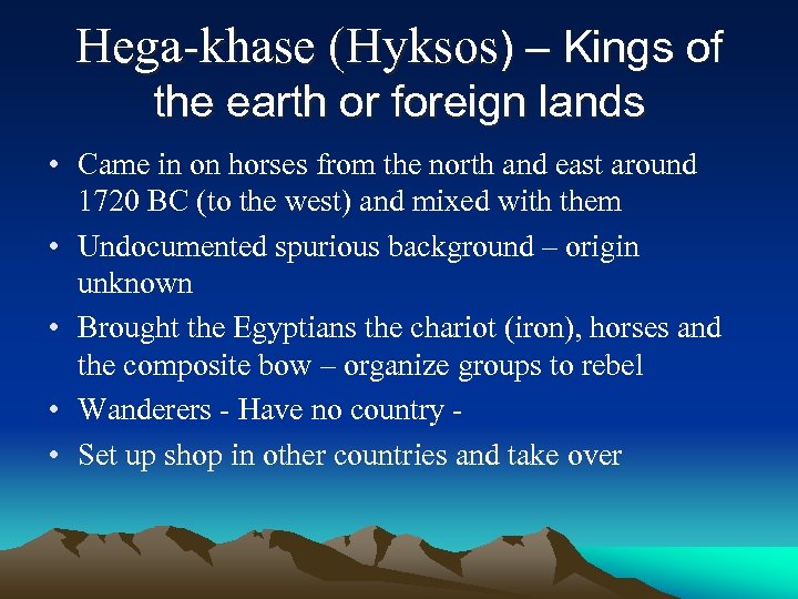 Hega-khase (Hyksos) – Kings of the earth or foreign lands • Came in on