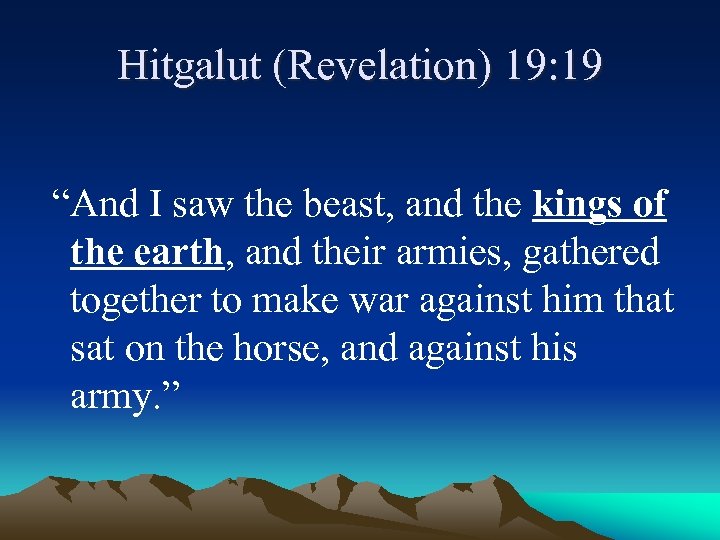 Hitgalut (Revelation) 19: 19 “And I saw the beast, and the kings of the