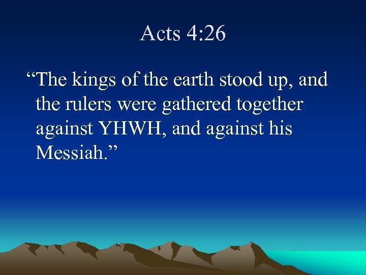 Acts 4: 26 “The kings of the earth stood up, and the rulers were