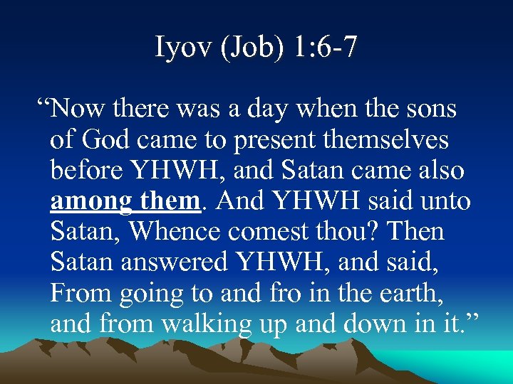 Iyov (Job) 1: 6 -7 “Now there was a day when the sons of