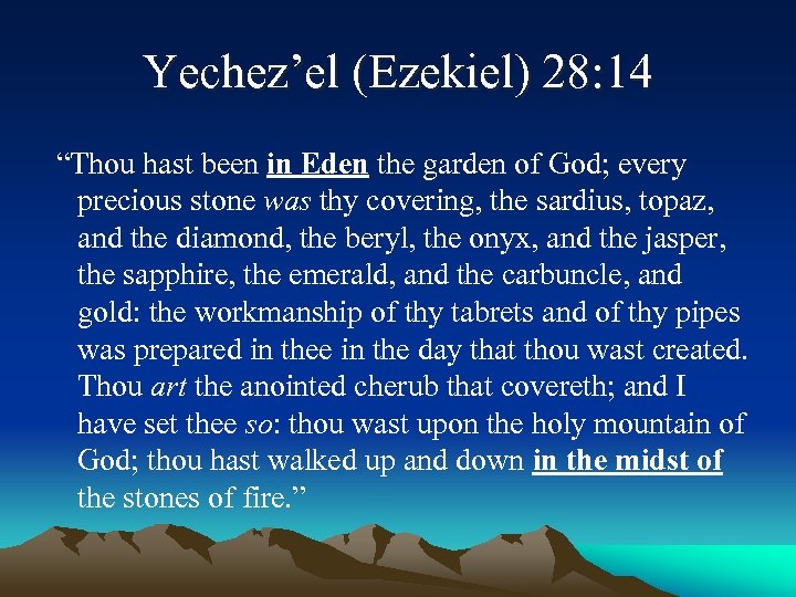 Yechez’el (Ezekiel) 28: 14 “Thou hast been in Eden the garden of God; every