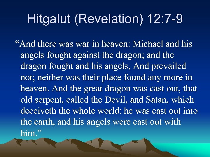 Hitgalut (Revelation) 12: 7 -9 “And there was war in heaven: Michael and his