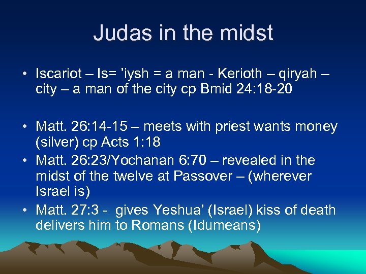 Judas in the midst • Iscariot – Is= ’iysh = a man - Kerioth