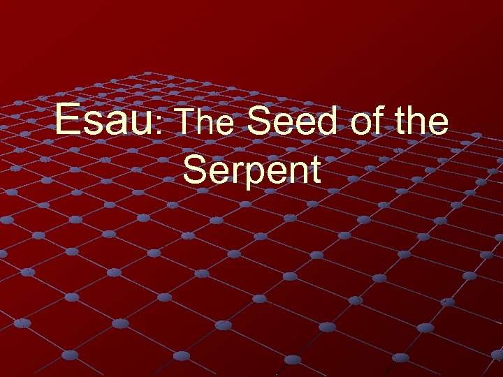 Esau: The Seed of the Serpent 