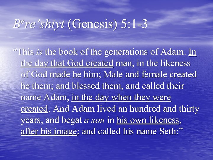 Bere’shiyt (Genesis) 5: 1 -3 “This is the book of the generations of Adam.