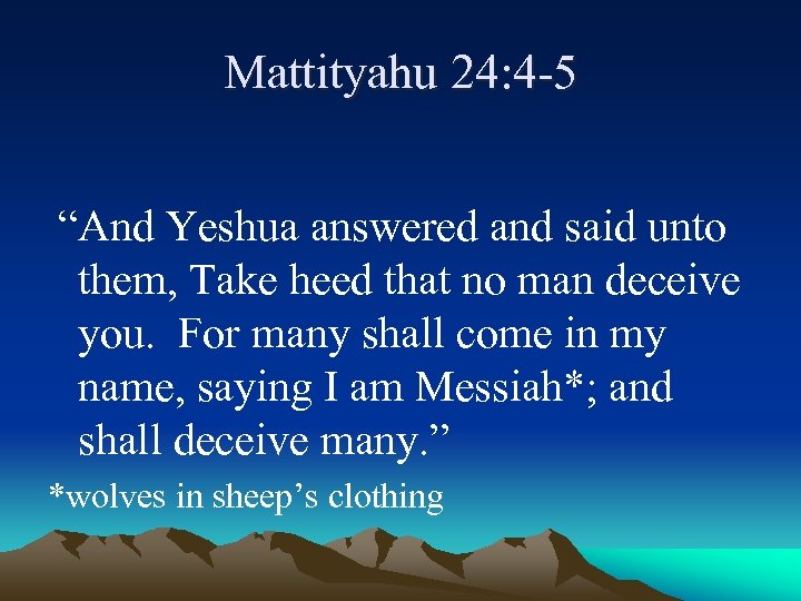 Mattityahu 24: 4 -5 “And Yeshua answered and said unto them, Take heed that