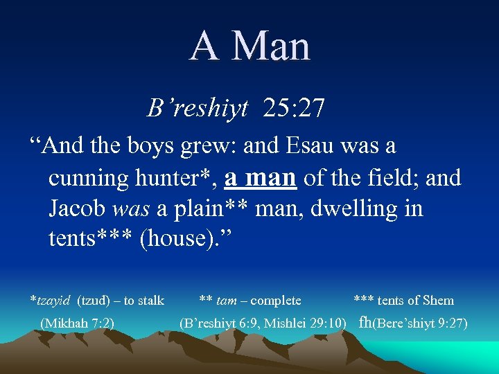 A Man B’reshiyt 25: 27 “And the boys grew: and Esau was a cunning