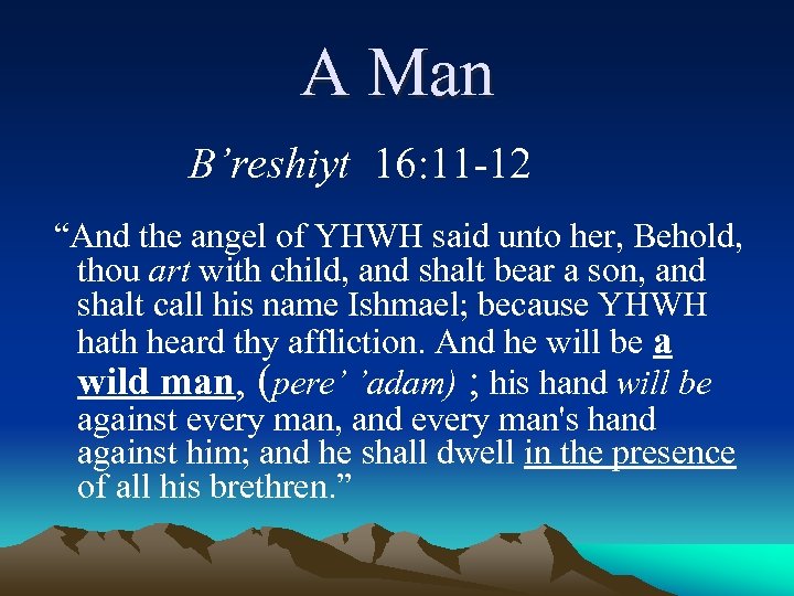 A Man B’reshiyt 16: 11 -12 “And the angel of YHWH said unto her,