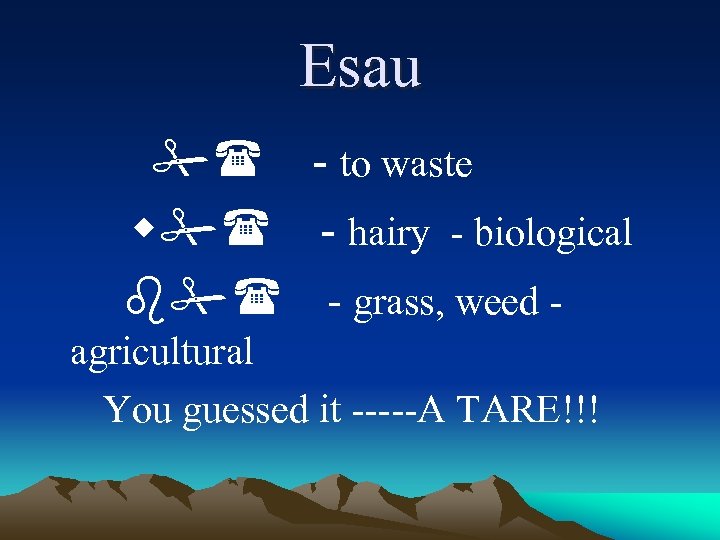 Esau #( - to waste w#( - hairy - biological b#( - grass, weed